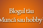 Munca sau Hobby?